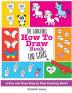 The Gorgeous How To Draw Book for Girls