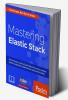 Mastering Elastic Stack