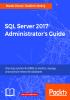 SQL Server 2017 Administrator's Guide