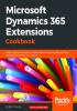 Microsoft Dynamics 365 Extensions Cookbook