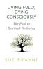 Living Fully Dying Consciously: The Path to Spiritual Wellbeing