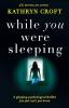 While You Were Sleeping: A gripping psychological thriller you just can't put down