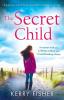 The Secret Child a Gripping Novel of Family Secrets That Will Leave Y: A gripping novel of family secrets that will leave you in tears