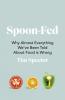 Spoon-Fed: Why almost everything we’ve been told about food is wrong