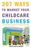 207 WAYS To Market Your Childcare Business: And Get More Enquiries Through Your Door