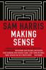 Making Sense: Conversations on Consciousness Morality and the Future of Humanity