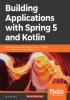 Building Applications with Spring 5 and Kotlin