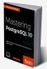 Mastering PostgreSQL 10