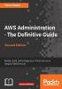 AWS Administration - The Definitive Guide - Second Edition