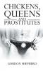 Chickens Queens and Prostitutes