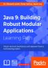 Java 9: Building Robust Modular Applications