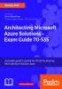 Architecting Microsoft Azure Solutions – Exam Guide 70-535