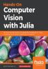 Hands-On Computer Vision with Julia