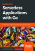 Hands-On Serverless Applications with Go