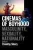 Cinemas of Boyhood: Masculinity Sexuality Nationality