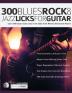 300 Blues Rock and Jazz Licks for Guitar: Learn 300 Classic Guitar Licks In The Style Of The World's 60 Greatest Players: 4