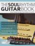 The Soul Rhythm Guitar Book: Discover Authentic Soul Guitar Chords Rhythms Licks and Fills: 1 (Learn Soul Guitar)