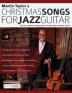 Christmas Songs For Jazz Guitar: Solo Jazz Guitar Arrangements of 10 Beautiful Christmas Carols (Jazz Guitar Christmas Carols)