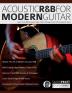 Acoustic R&B for Modern Guitar: Learn Contemporary R&B Chord Voicings Licks Fills Grooves & Performance Pieces