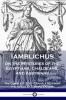 Iamblichus on the Mysteries of the Egyptians Chaldeans and Assyrians: The Complete Text