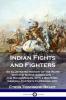 Indian Fights and Fighters: An Illustrated History of the Wars with the Native Americans - the Rough Riders Little Big Horn General Custer's Campaigns etc.