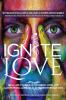 Ignite Love: Real Life Stories of Defining Love and Manifesting More of it in Your Everyday Life