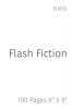 Flash Fiction: 100 Pages 6 X 9