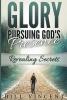 Glory Pursuing Gods Presence: Revealing Secrets: 1 (God's Glory)