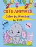 Cute Animals Color By Number For Kids: Coloring Book For Kids Ages 3+