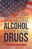 How to End Your Struggle with Abusing Alcohol And/Or Illegal Drugs