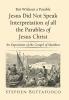 But Without a Parable Jesus Did Not Speak Interpretation of All the Parables of Jesus Christ: An Exposition of the Gospel of Matthew