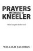 Prayers Without a Kneeler: Naked Anguish Before God