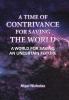 A Time of Contrivance for Saving the World: A World for Saving an Uncertain Future