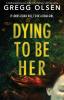 Dying to Be Her: A totally gripping mystery thriller with a twist you won't see coming: 2 (Port Gamble Chronicles)