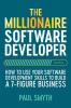 The Millionaire Software Developer: How To Use Your Software Development Skills To Build A 7-Figure Business