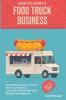 Food truck business: New Edition guide on How to Start up and Grow a Successful Mobile Food Truck Business for Beginners