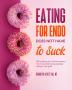 Eating for Endo does not have to Suck: 150 healing anti-inflammatory hormone balancing recipes without the guilt