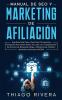 Manual de SEO y Marketing de Afiliación: Siga Esta Guía Paso a Paso Para Principiantes Avanzados Para Ganar Dinero en Línea con la Optimización de ... de Afiliados; ¡Aprende los Secretos AHORA!