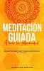 Meditación Guiada Para la Ansiedad: Superar la Ansiedad Siguiendo Guiones de Meditación de Atención Plena Para Auto Curarse Curar Ataques de Pánico y ... la Relajación Para una Mente más Tranquila