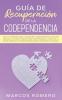 Guía de recuperación de la codependencia: Sana tu personalidad y relaciones codependientes con este manual de usuario para no más codependencia ... y sociópata aprendiendo a retomar el control