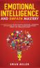 Emotional Intelligence and Empath Mastery: A Complete Guide for Self Healing & Discovery Increasing Self Discipline Social Skills Cognitive Behavioral Therapy NLP Persuasion & More!