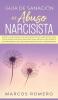 Guia de sanacion del abuso narcisista: !Sigue la guia esencial de recuperacion de narcisistas sana y deja atras una relacion emocional abusiva! ... del trastorno narcisista de la personalidad!