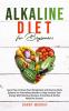 Alkaline Diet for Beginners: Learn How to Reset Your Metabolism and Improve Body Balance for Astonishing Healthy Living! Increase Your Energy With ... Recipes Smoothies & Herbal Medicine Secrets!