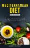 Mediterranean Diet for Beginners: The Ultimate Healthy Eating Solution and Weight Loss Program for Chronic Inflammation Diabetes Prevention Improving Longevity & Lower Blood Pressure.