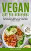 Vegan Diet for Beginners: Discover The Proven Veganism Secrets That Many Men and Women Use for Weight Loss and Living a Healthy Life! Intermittent ... and Plant-Based Techniques Included!