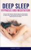 Deep Sleep Hypnosis and Meditation: Discover the Ultimate Sleeping Hypnosis & Meditation for Better Rest Decluttering your Mind Anxiety Relief Reducing Stress and More!