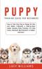 Puppy Training Guide for Beginners: How to Train Your Dog or Puppy for Kids and Adults Following a Step-by-Step Guide: Includes Potty Training 101 ... Eliminate Bad Behavior & Habits and more.