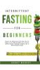 Intermittent Fasting for Beginners: Discover the Fasting Secrets that Many Men and Women use for Effective Weight Loss & Living a Healthy Lifestyle! ... Ketogenic Diet & OMAD Strategies Included!