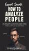 Expert Secrets - How to Analyze People: The Ultimate Guide for Analyzing Body Language Emotions and Manipulation on Sight With Dark Psychology ... Mind Control and Speed Reading!