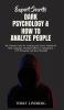 Expert Secrets - Dark Psychology & How to Analyze People: The Ultimate Guide for Analyzing and Proven Methods for Body Language Emotional Influence Manipulation NLP Persuasion and Speed Reading!